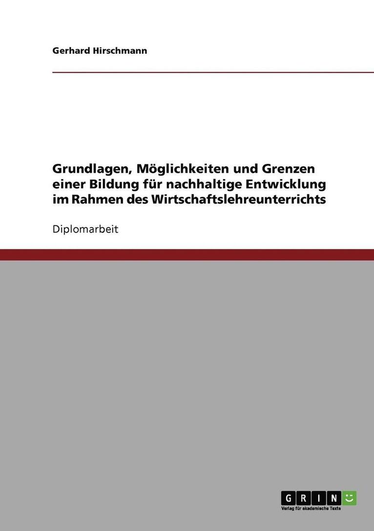 Grundlagen, Moglichkeiten Und Grenzen Einer Bildung Fur Nachhaltige Entwicklung Im Rahmen Des Wirtschaftslehreunterrichts 1