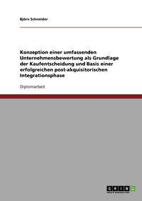 bokomslag Konzeption einer umfassenden Unternehmensbewertung als Grundlage der Kaufentscheidung und Basis einer erfolgreichen post-akquisitorischen Integrationsphase