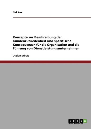 bokomslag Konzepte zur Beschreibung der Kundenzufriedenheit und spezifische Konsequenzen fr die Organisation und die Fhrung von Dienstleistungsunternehmen