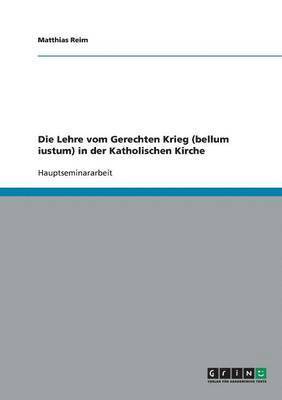 Die Lehre vom Gerechten Krieg (bellum iustum) in der Katholischen Kirche 1