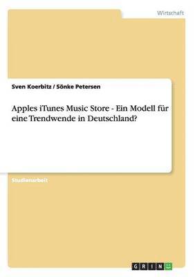 Apples iTunes Music Store - Ein Modell fur eine Trendwende in Deutschland? 1