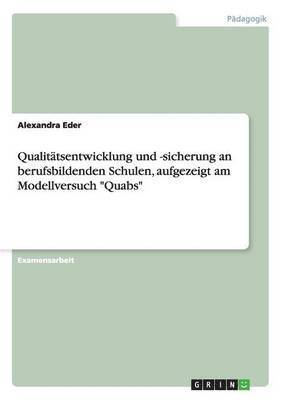 Alexandra Eder - Qualitätsentwicklung und -sicherung an berufsbildenden Schulen, aufgezeigt am Modellversuch "Quabs", Häftad