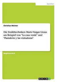 bokomslag Die Erzhltechniken Mario Vargas Llosas am Beispiel von &quot;La casa verde&quot; und &quot;Pantalen y las visitadoras&quot;