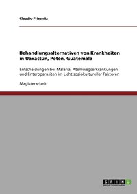 bokomslag Behandlungsalternativen von Krankheiten in Uaxactún, Petén, Guatemala