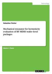 bokomslag Mechanical resonator for hermeticity evaluation of RF MEMS wafer-level packages