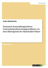 bokomslag Evaluation Kennzahlengestutzter Unternehmensbewertungsverfahren VOR Dem Hintergrund Des Shareholder-Values