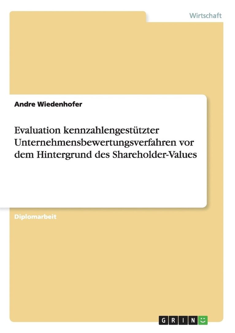 Evaluation Kennzahlengestutzter Unternehmensbewertungsverfahren VOR Dem Hintergrund Des Shareholder-Values 1