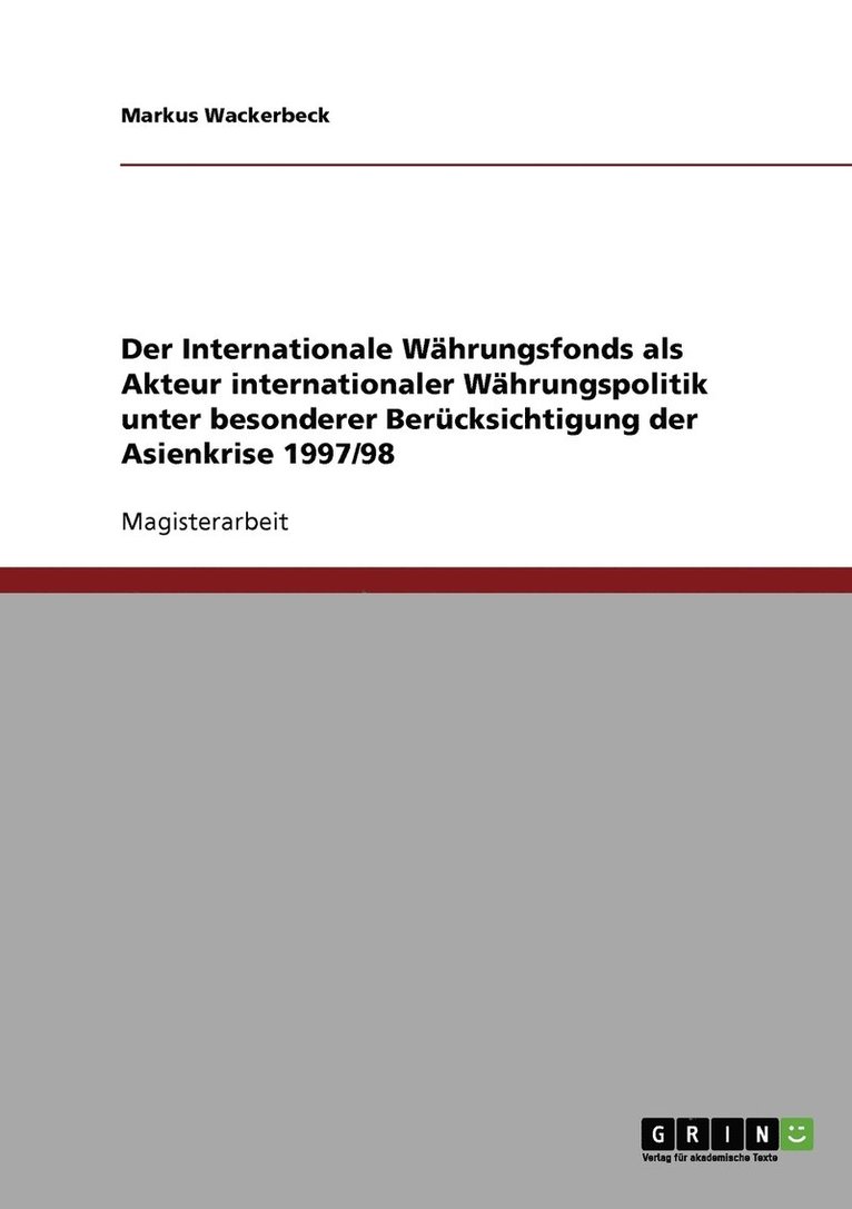 Der Internationale Wahrungsfonds als Akteur internationaler Wahrungspolitik unter besonderer Berucksichtigung der Asienkrise 1997/98 1