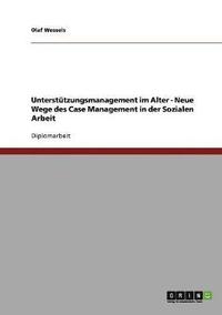 bokomslag Unterstutzungsmanagement im Alter. Neue Wege des Case Management in der Sozialen Arbeit