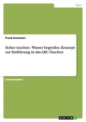 bokomslag Sicher Tauchen - Wasser Begreifen. Konzept Zur Einf hrung in Das Abc-Tauchen