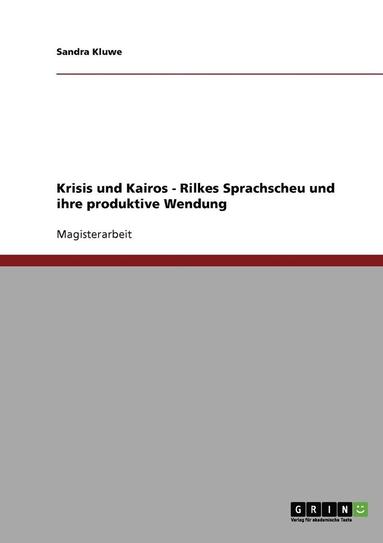 bokomslag Krisis und Kairos. Rilkes Sprachscheu und ihre produktive Wendung