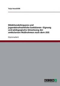 bokomslag Madchendelinquenz und jugendstrafrechtliche Sanktionen - Eignung und padagogische Umsetzung der ambulanten Massnahmen nach dem JGG