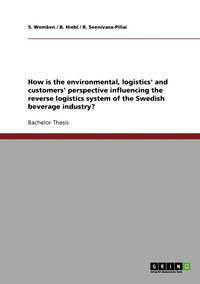 bokomslag How is the environmental, logistics' and customers' perspective influencing the reverse logistics system of the Swedish beverage industry?