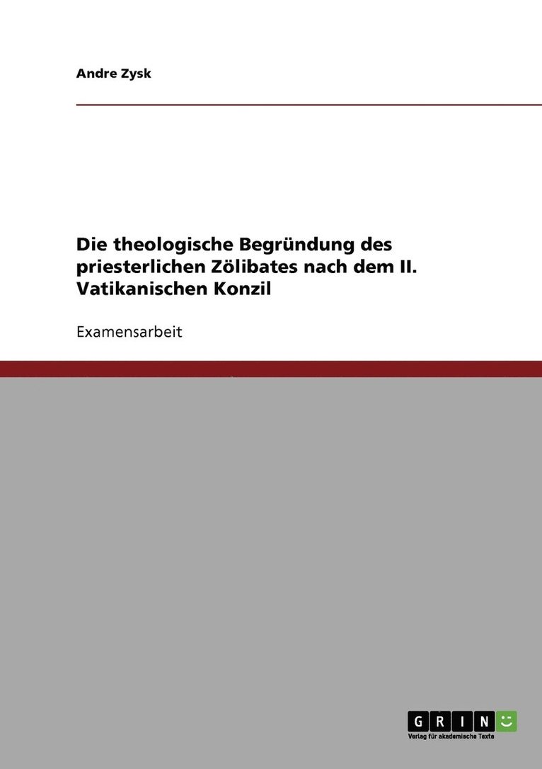 Die theologische Begrundung des priesterlichen Zoelibates nach dem II. Vatikanischen Konzil 1