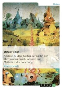 bokomslag Analyse zu "Der Garten der Lüste" von Hieronymus Bosch. Ansätze und Methoden der Forschung