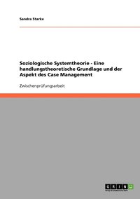 bokomslag Soziologische Systemtheorie - Eine handlungstheoretische Grundlage und der Aspekt des Case Management