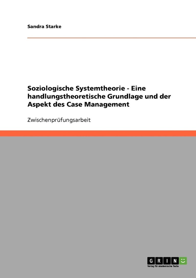 Soziologische Systemtheorie - Eine handlungstheoretische Grundlage und der Aspekt des Case Management 1