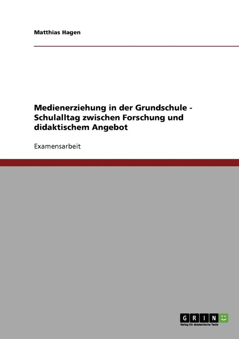 Medienerziehung in der Grundschule - Schulalltag zwischen Forschung und didaktischem Angebot 1