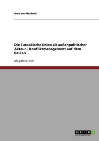 bokomslag Die Europaische Union ALS Auenpolitischer Akteur. Konfliktmanagement Auf Dem Balkan