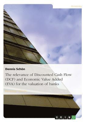 bokomslag relevance of Discounted Cash Flow (DCF) and Economic Value Added (EVA) for the valuation of banks