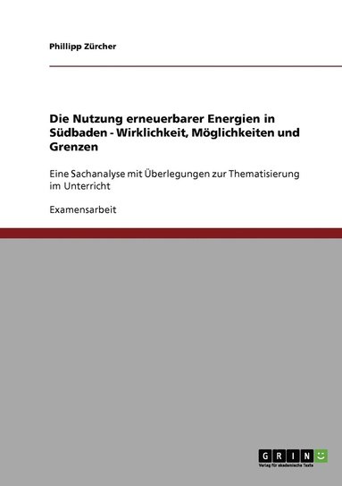 bokomslag Die Nutzung erneuerbarer Energien in Sdbaden. Wirklichkeit, Mglichkeiten und Grenzen