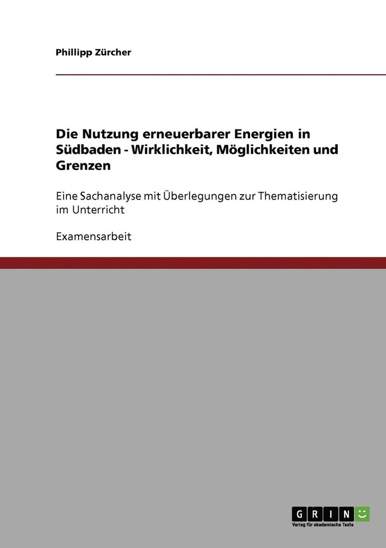 Die Nutzung erneuerbarer Energien in Sdbaden. Wirklichkeit, Mglichkeiten und Grenzen 1