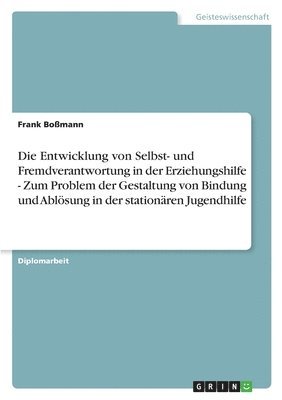 bokomslag Die Entwicklung Von Selbst- Und Fremdverantwortung in Der Erziehungshilfe