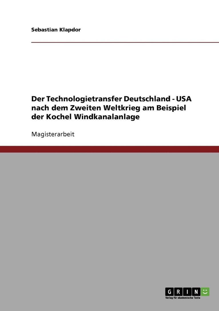 Der Technologietransfer Deutschland. USA nach dem Zweiten Weltkrieg am Beispiel der Kochel Windkanalanlage 1