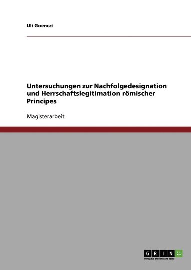 bokomslag Untersuchungen zur Nachfolgedesignation und Herrschaftslegitimation rmischer Principes