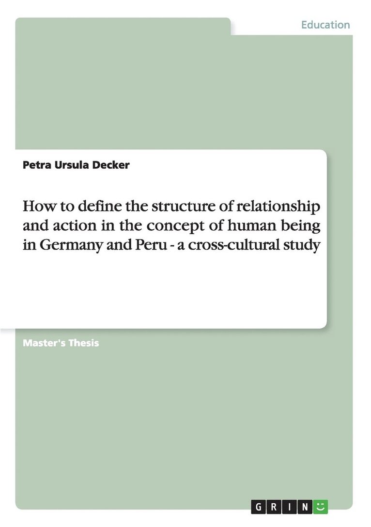 Petra Ursula Decker - How to define the structure of relationship and action in the concept of human being in Germany and Peru - a cross-cultural study, Häftad