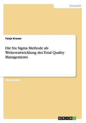 bokomslag Six Sigma Methode als Weiterentwicklung des Total Quality Managements