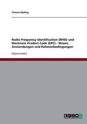 Radio Frequency Identification (RFID) und Electronic Product Code (EPC) - Wesen, Anwendungen und Rahmenbedingungen 1