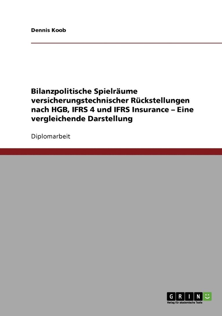 Bilanzpolitische Spielräume versicherungstechnischer Rückstellungen nach HGB, IFRS 4 und IFRS Insurance. Eine vergleichende Darstellung