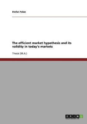 Efficient Market Hypothesis and its Validity in Today's Markets