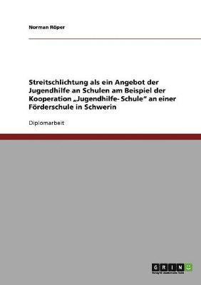 bokomslag Streitschlichtung als ein Angebot der Jugendhilfe an Schulen am Beispiel der Kooperation &quot;Jugendhilfe- Schule&quot; an einer Frderschule in Schwerin