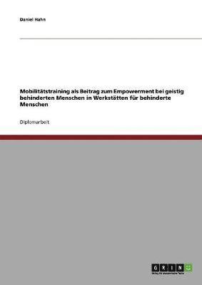 Daniel Hahn - Mobilitätstraining als Beitrag zum Empowerment bei geistig behinderten Menschen in Werkstätten für behinderte Menschen, Häftad