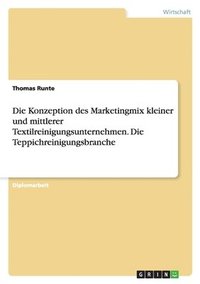 bokomslag Konzeption des Marketingmix kleiner und mittlerer Textilreinigungsunternehmen. Die Teppichreinigungsbranche