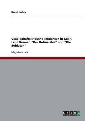 Gesellschaftskritische Tendenzen in J.M.R. Lenz Dramen 'Der Hofmeister' und 'Die Soldaten' 1
