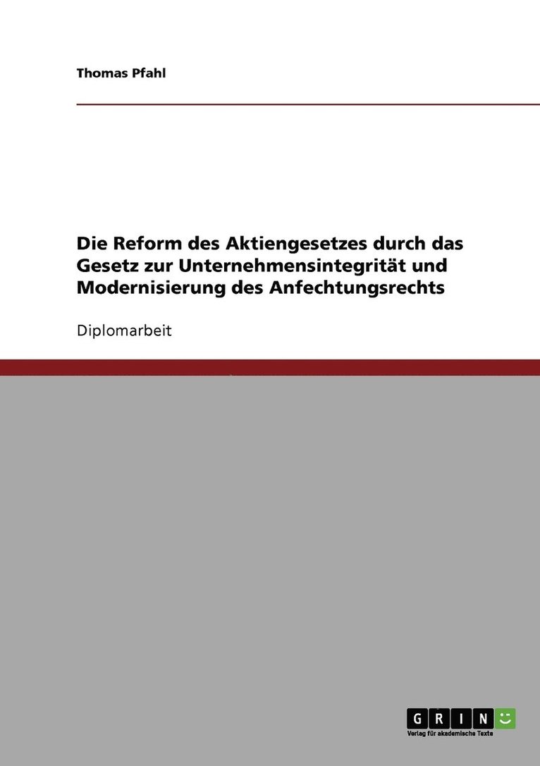 Die Reform des Aktiengesetzes durch das Gesetz zur Unternehmensintegritt und Modernisierung des Anfechtungsrechts 1