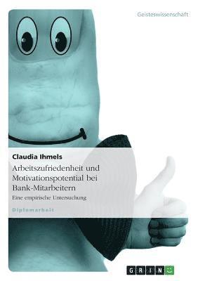 Arbeitszufriedenheit Und Motivationspotential Bei Bank-Mitarbeitern 1