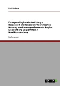 bokomslag Endogene Regionalentwicklung - Dargestellt am Beispiel der touristischen Nutzung von Binnengewassern der Region Mecklenburg-Vorpommern / Nord-Brandenburg