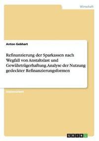 bokomslag Refinanzierung der Sparkassen nach Wegfall von Anstaltslast und Gewahrtragerhaftung. Analyse der Nutzung gedeckter Refinanzierungsformen