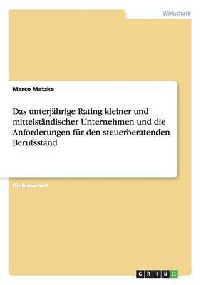 bokomslag Das unterjhrige Rating kleiner und mittelstndischer Unternehmen und die Anforderungen fr den steuerberatenden Berufsstand