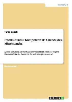 Tanja Oppek - Interkulturelle Kompetenz als Chance des Mittelstandes, Häftad