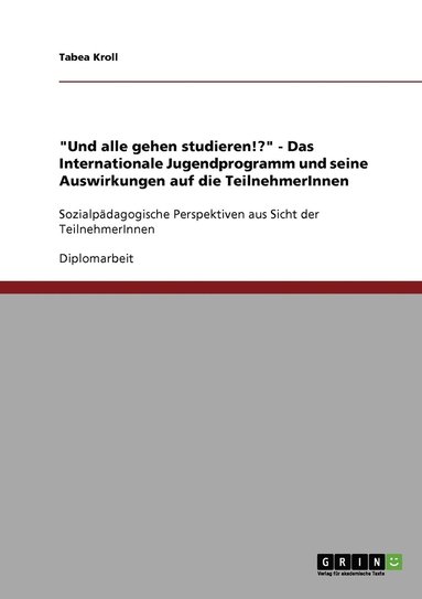 bokomslag &quot;Und alle gehen studieren!?&quot; - Das Internationale Jugendprogramm und seine Auswirkungen auf die TeilnehmerInnen