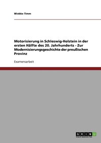 bokomslag Motorisierung in Schleswig-Holstein in der ersten Hlfte des 20. Jahrhunderts - Zur Modernisierungsgeschichte der preuischen Provinz