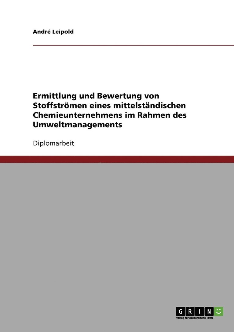 Ermittlung und Bewertung von Stoffstroemen eines mittelstandischen Chemieunternehmens im Rahmen des Umweltmanagements 1