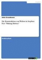 Konstruktion von Welten in Stephen Frys "Making History"