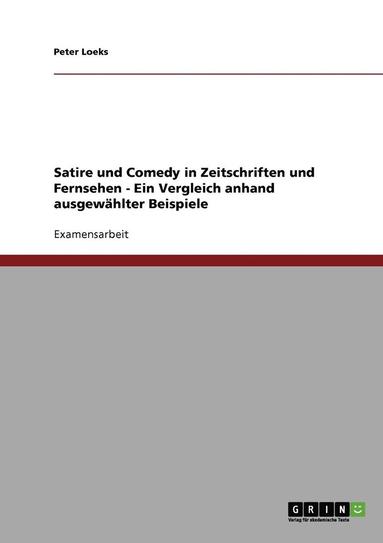 bokomslag Satire Und Comedy in Zeitschriften Und Fernsehen - Ein Vergleich Anhand Ausgewahlter Beispiele