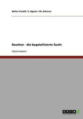 bokomslag Rauchen - Die Bagatellisierte Sucht